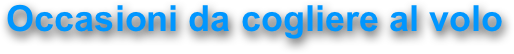 Occasioni da cogliere al volo