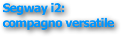 Segway i2: 
compagno versatile
